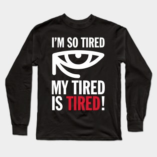 Joke I'm So Tired My Tired Is Tired Funny Humor Aesthetics Long Sleeve T-Shirt